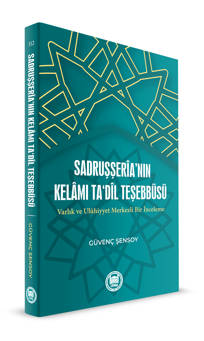 Sadruşşeria’nın Kelamı Ta‘dil Teşebbüsü Varlık ve Ulûhiyyet Merkezli Bir İnceleme