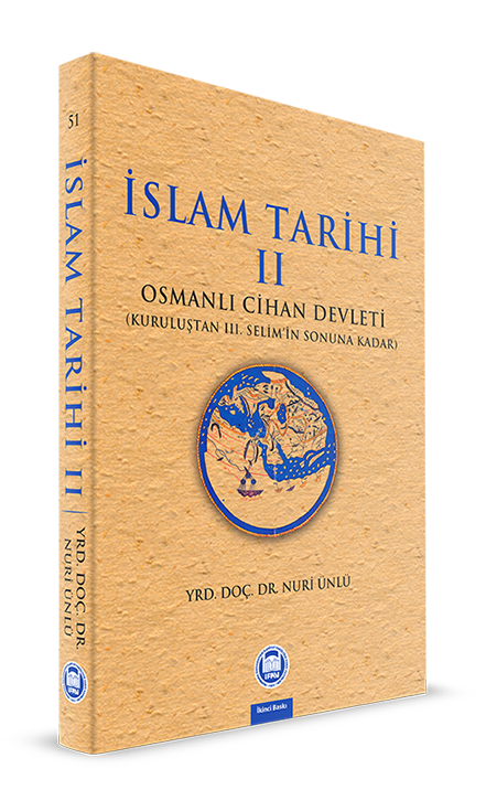 İslam Tarihi - II; Osmanlı Cihan Devleti (Kuruluştan III. Selim'in Sonuna Kadar)