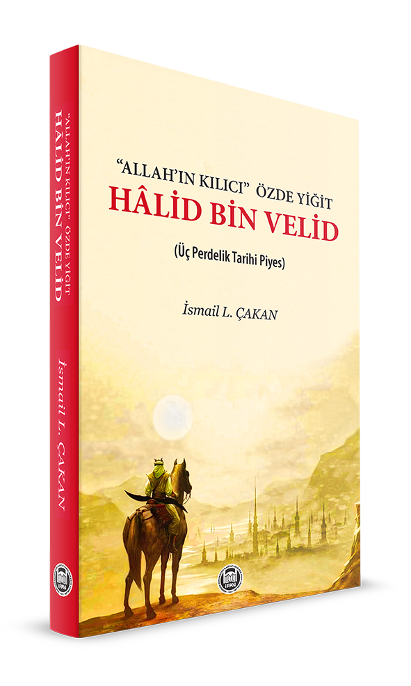Allah'ın Kılıcı' Özde Yiğit - Halid Bin Velid; Üç Perdelik Tarihi Piyes